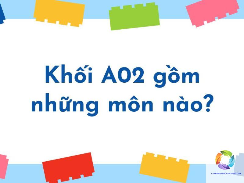 khối a02 gồm những môn nào - Image 5