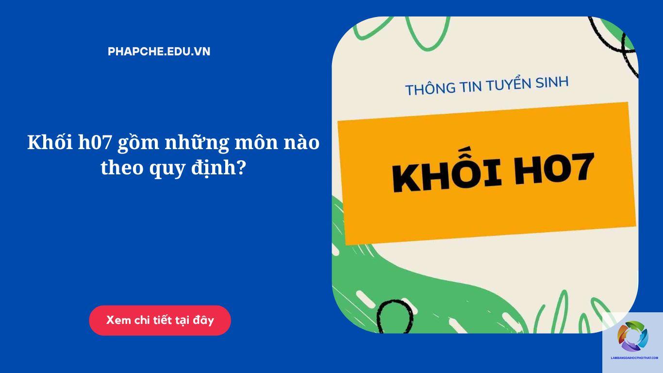khối h07 gồm những môn nào
