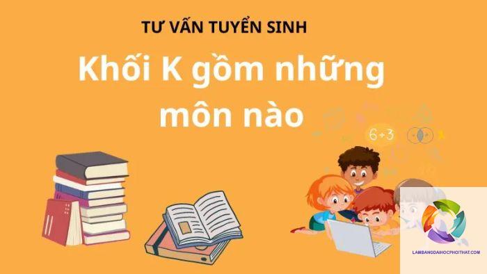 khối k gồm những môn nào